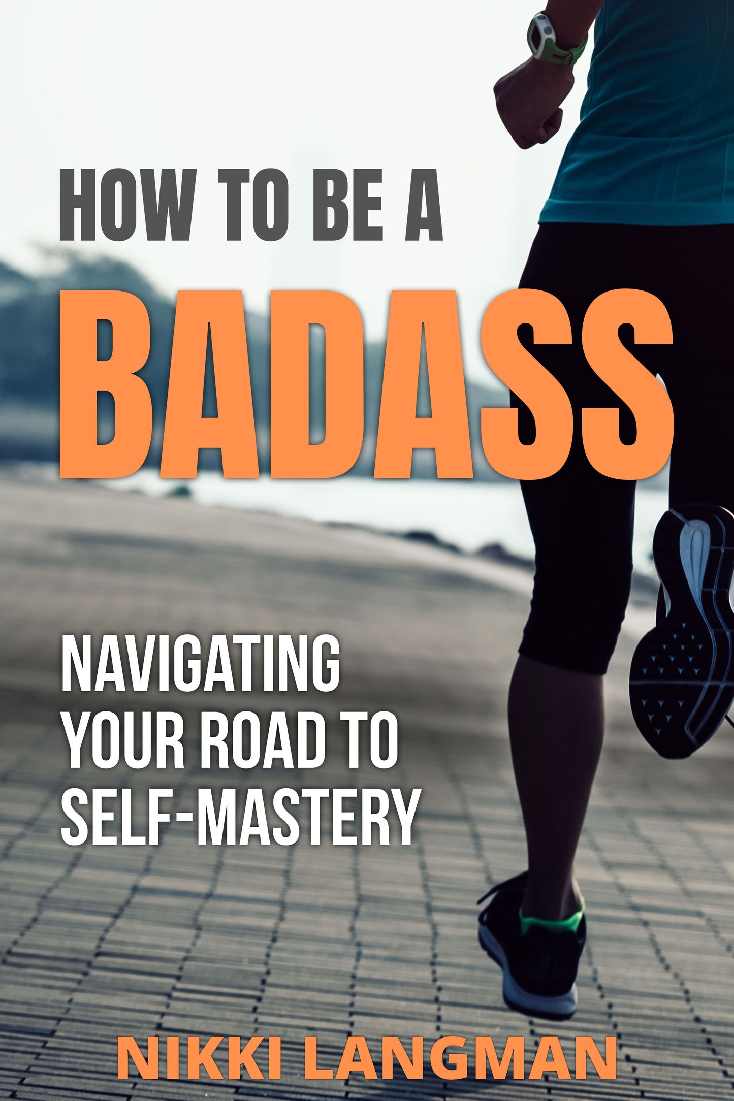 How to be a BADASS: Navigating Your Road to Self-Mastery